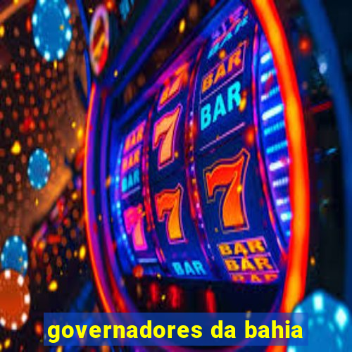 governadores da bahia